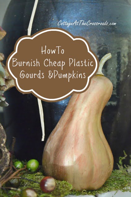 How to burnish cheap plastic gourds and pumpkins | cottage at the crossroads