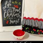 Life is a bowl of cherries sign and no sew ruffled tea towel