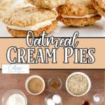 Photo collage of ingredients and finished oatmeal cookie sandwiches with text which reads oatmeal cream pies