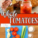Photo collage of easy canned tomato recipe ingredients and finished tomatoes with text which reads whole tomatoes