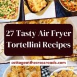 27 tasty air fryer tortellini recipes pin